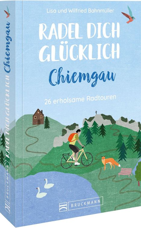 Wilfried Bahnmüller: Radel dich glücklich - Chiemgau, Buch