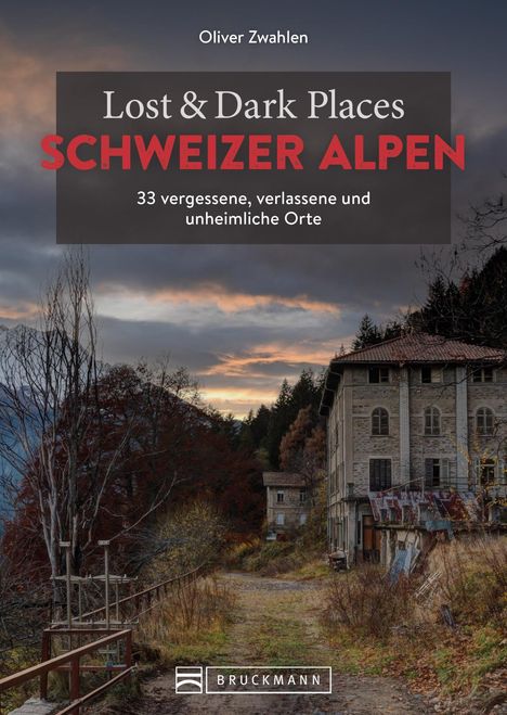 Oliver Zwahlen: Lost &amp; Dark Places Schweizer Alpen, Buch
