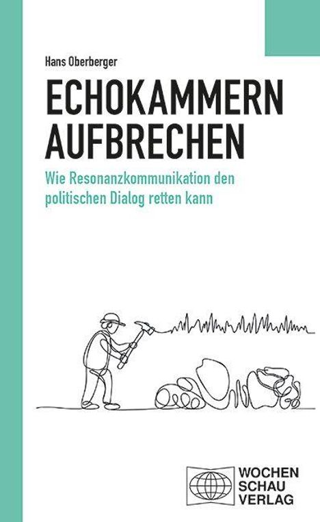 Text: "Hans Oberberger - ECHOKAMMERN AUFBRECHEN. Wie Resonanzkommunikation den politischen Dialog retten kann. WOCHENSCHAU VERLAG". Illustration zeigt eine Person mit Mikrofon vor einer Menschenmasse.
