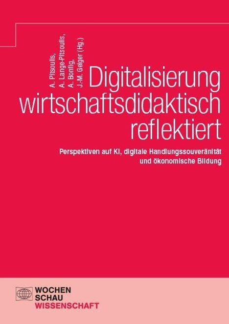 "Digitalisierung wirtschaftsdidaktisch reflektiert: Perspektiven auf KI, digitale Handlungssouveränität und ökonomische Bildung."