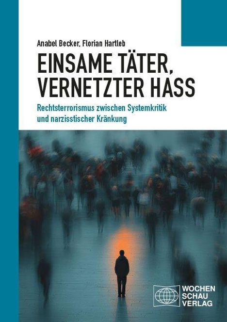 Titel: "EINSAME TÄTER, VERNETZTER HASS". Autoren: Anabel Becker, Florian Hartleb. Hintergrund: Unscharfe Menschenmenge.
