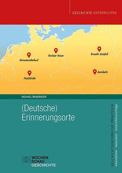 Titel: (Deutsche) Erinnerungsorte. Karte mit Orten: Berliner Mauer, Paulskirche, Reichstagsbrand, Auschwitz.