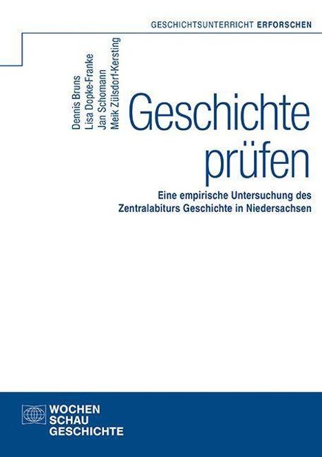 Titel: "Geschichte prüfen". Untertitel: Untersuchung des Zentralabiturs in Niedersachsen. Autoren: Dennis Büns, etc.