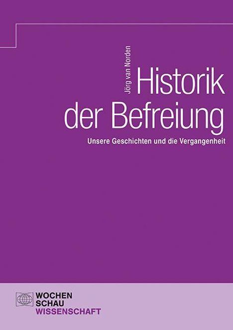 "Historik der Befreiung. Unsere Geschichten und die Vergangenheit. Jörg van Norden." Lila Cover, unteres Logo: Wochenschau Wissenschaft.