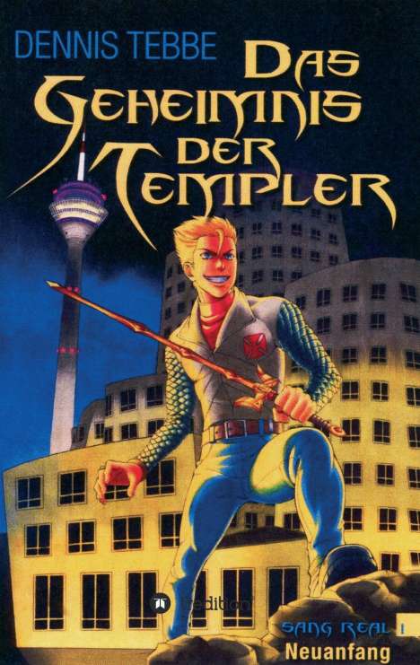 Dennis Tebbe: Das Geheimnis der Templer - Sang Real I: Neuanfang, Buch