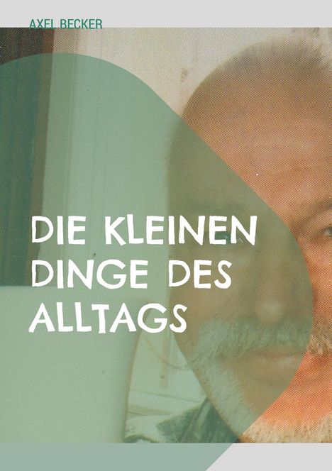 Axel Becker: Die kleinen Dinge des Alltags, Buch