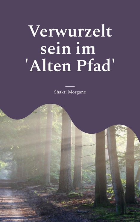 Shakti Morgane: Verwurzelt sein im 'Alten Pfad', Buch