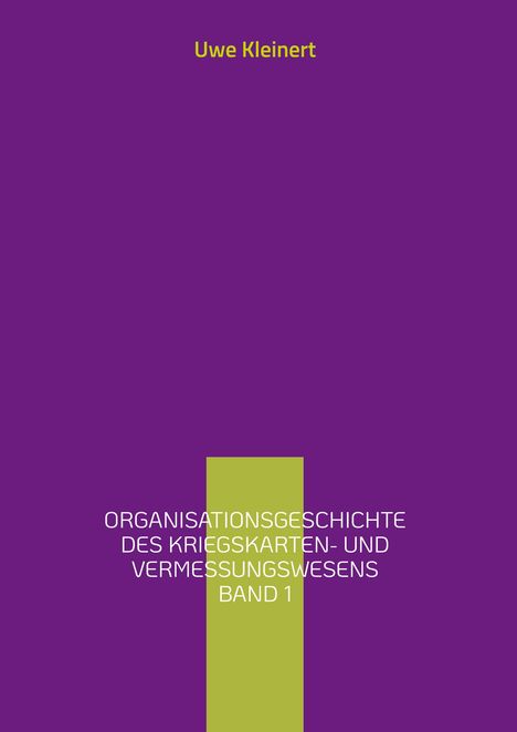 Uwe Kleinert: Organisationsgeschichte des Kriegskarten- und Vermessungswesens Band 1, Buch