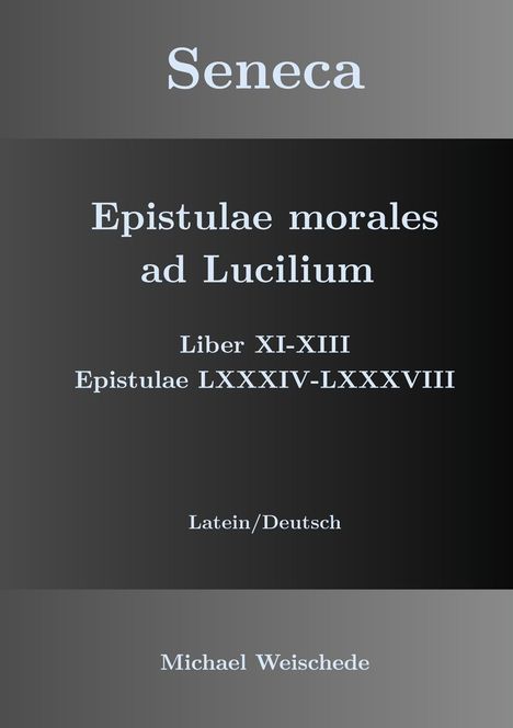 Michael Weischede: Seneca - Epistulae morales ad Lucilium - Liber XI-XIII Epistulae LXXXIV - LXXXVIII, Buch