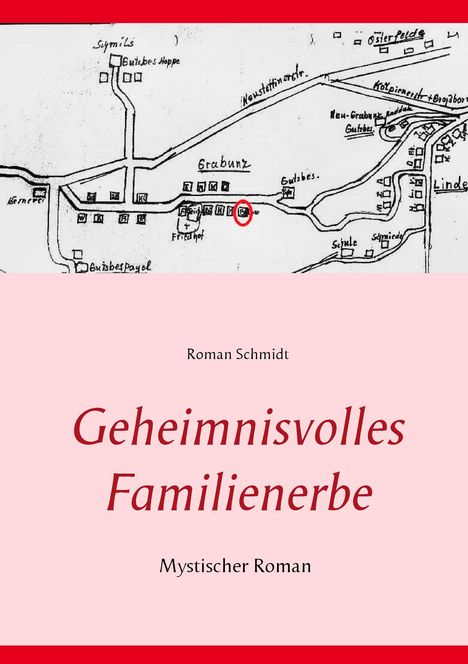 Roman Schmidt, Geheimnisvolles Familienerbe, Mystischer Roman. Oben eine einfache handgezeichnete Landkarte.
