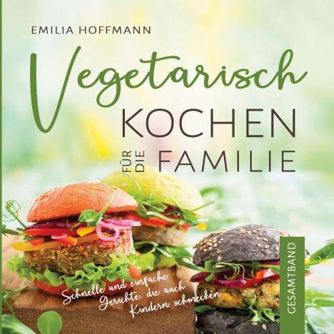 Emilia Hoffmann: Vegetarisch Kochen für die Familie - Gesamtband, Buch