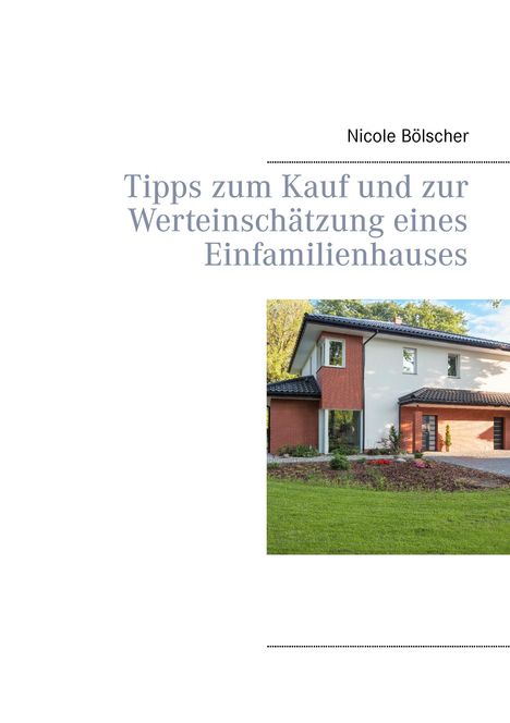 Nicole Bölscher: Tipps zum Kauf und zur Werteinschätzung eines Einfamilienhauses, Buch