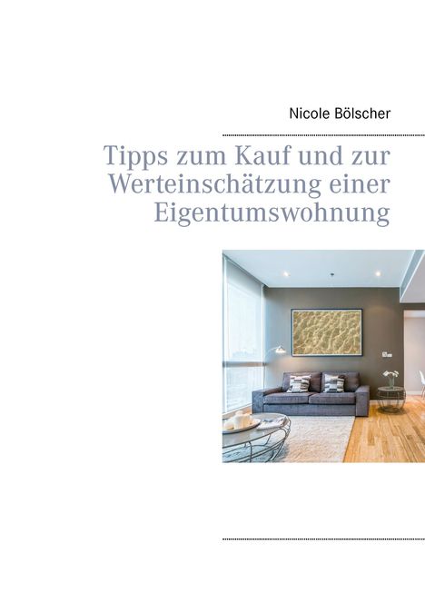 Nicole Bölscher: Tipps zum Kauf und zur Werteinschätzung einer Eigentumswohnung, Buch