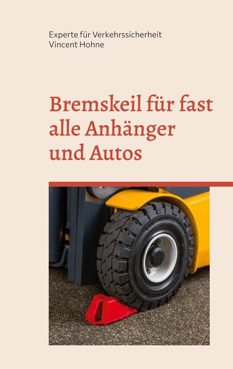 Experte für Verkehrssicherheit Vincent Hohne: Bremskeil für fast alle Anhänger und Autos, Buch
