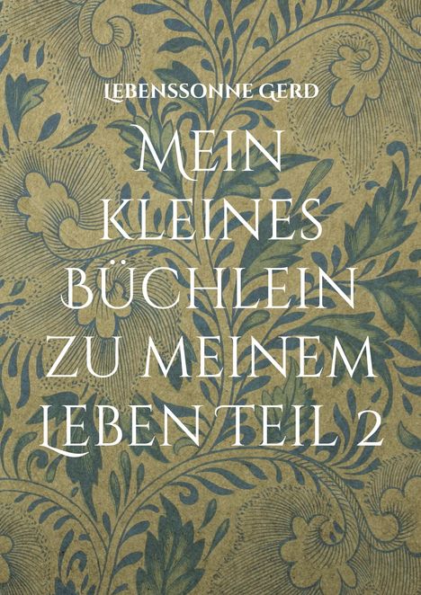 Lebenssonne Gerd: Mein kleines Büchlein zu meinem Leben Teil 2, Buch