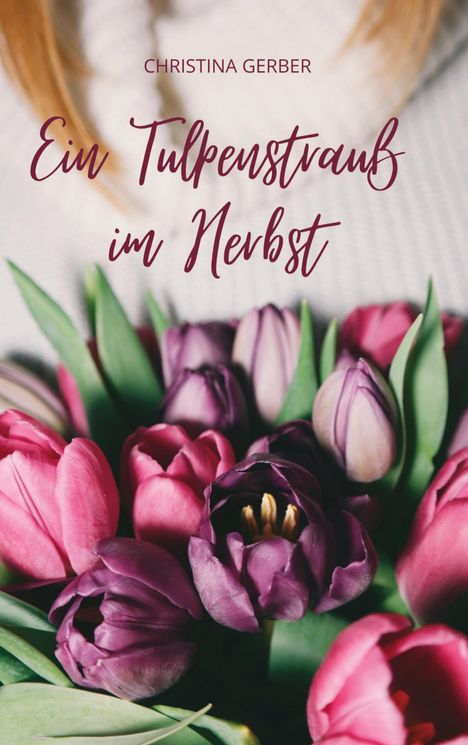 Christina Gerber: Ein Tulpenstrauß im Herbst, Buch