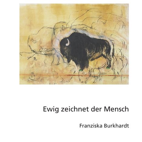 Franziska Burkhardt: Ewig zeichnet der Mensch, Buch