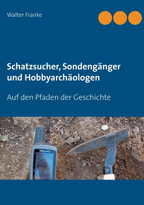 Walter Franke: Schatzsucher, Sondengänger und Hobbyarchäologen, Buch