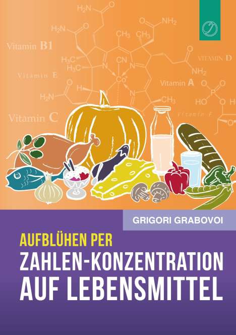 Grigori Grabovoi: Aufblühen per Zahlen-Konzentration auf Lebensmittel, Buch