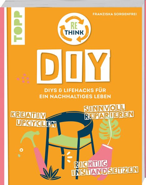 Franziska Sorgenfrei: Rethink DIY. Sinnvoll reparieren, kreativ upcyclen, richtig instandsetzen., Buch