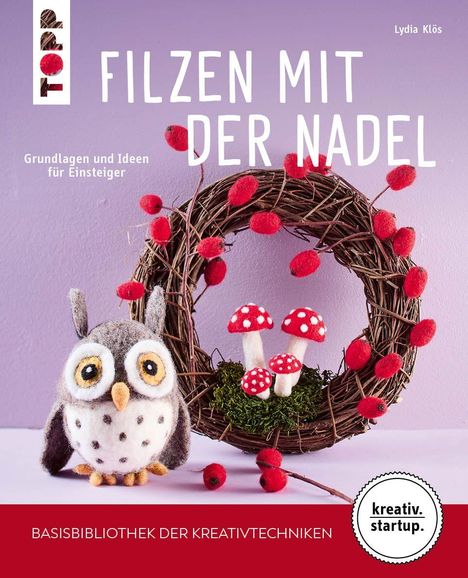 Filzen mit der Nadel. Grundlagen und Ideen für Einsteiger. Basisbibliothek der Kreativtechniken. Filz-Eule und Kranz.