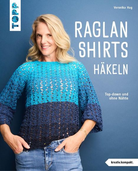 Text: "Raglan Shirts Häkeln", "Top-down und ohne Nähte", "kreativ.kompakt.", "Veronika Hug". Frau in blauem Häkelshirt.