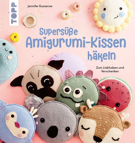 "Supersüße Amigurumi-Kissen häkeln. Zum Liebhaben und Verschenken." Verschiedene gehäkelte Kissen in Tier- und Obstformen.