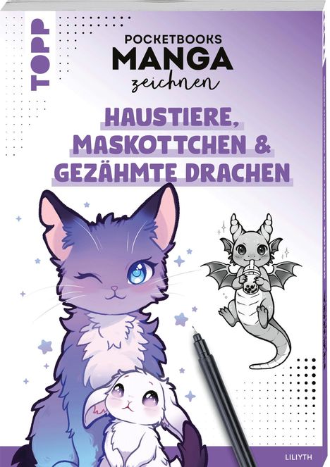 Liliyth: Pocketbooks Manga zeichnen - Teil 4: Haustiere, Maskottchen und gezähmte Drachen, Buch