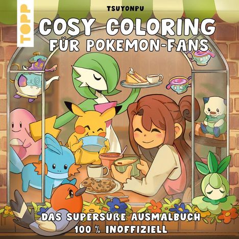 "TSUYONPU COSY COLORING FÜR POKEMON-FANS. DAS SUPERSÜßE AUSMALBUCH 100% INOFFIZIELL." Illustration: Pokémon beim Teetrinken.