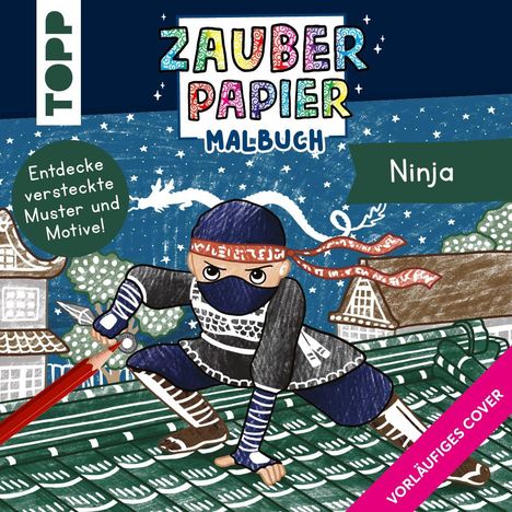Texte: "ZAUBERPAPIER MALBUCH", "Entdecke versteckte Muster und Motive!", "Ninja", "VORLÄUFIGES COVER". Illustration: Ein Ninja auf einem Dach.