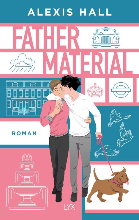 Text: "Alexis Hall", "Father Material", "Roman", "LYX". Illustration von zwei umarmenden Männern mit einem Hund an der Leine.