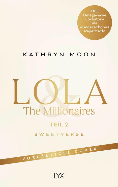 KATHRYN MOON, LOLA & The Millionaires, TEIL 2, SWEETVERSE, Vorläufiges Cover, LYX. Goldener Kreis, beige Hintergrund.