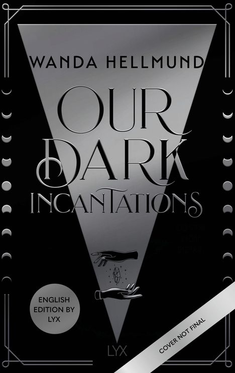 Titel: "Our Dark Incantations" von Wanda Hellmund. Dreieck, Hände, Monddesigns, Hinweis: "Cover not final".