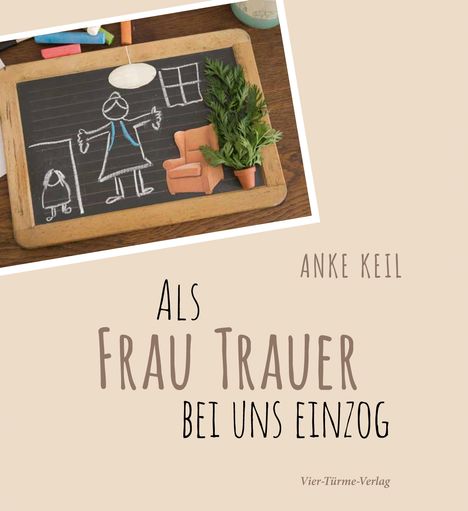 Anke Keil: Als Frau Trauer bei uns einzog, Buch