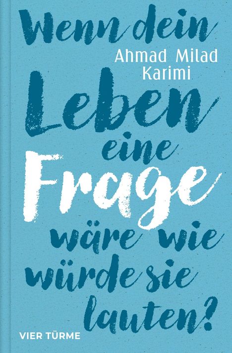 Ahmad Milad Karimi: Wenn dein Leben eine Frage wäre, wie würde sie lauten?, Buch