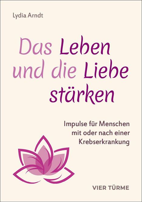 Lydia Arndt: Das Leben und die Liebe stärken. Impulse für Menschen mit oder nach einer Krebserkrankung. Logo: stilisierte Blume.