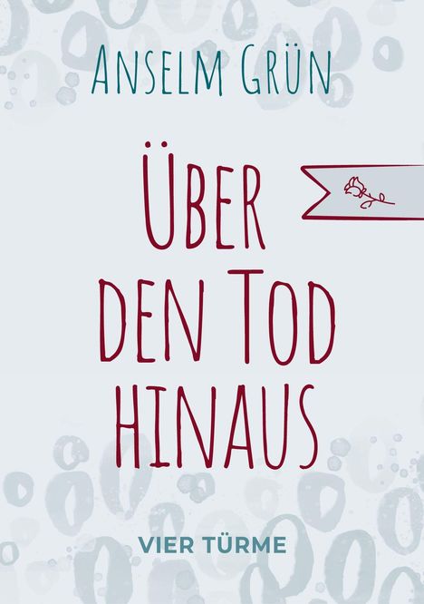 "Anselm Grün. Über den Tod hinaus. Vier Türme." Ein Muster aus grauen Kreisen im Hintergrund.