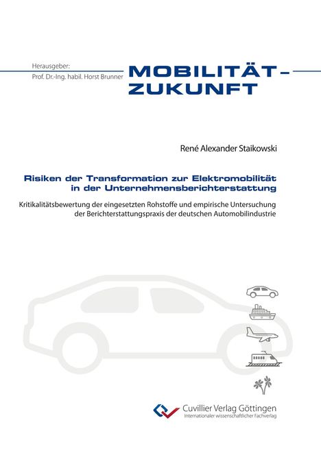 René Alexander Staikowski: Risiken der Transformation zur Elektromobilität in der Unternehmensberichterstattung. Kritikalitätsbewertung der eingesetzten Rohstoffe und empirische Untersuchung der Berichterstattungspraxis der deutschen Automobilindustrie, Buch