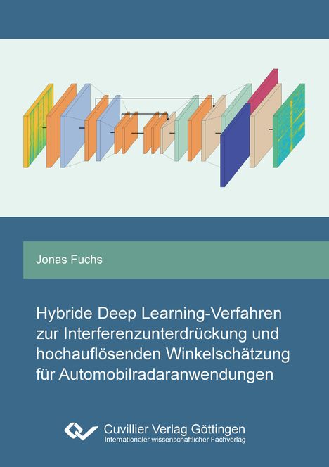 Jonas Fuchs: Hybride Deep Learning-Verfahren zur Interferenzunterdrückung und hochauflösenden Winkelschätzung für Automobilradaranwendungen, Buch