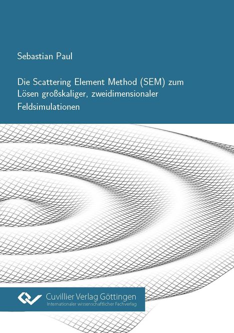 Sebastian Paul: Die Scattering Element Method (SEM) zum Lösen großskaliger, zweidimensionaler Feldsimulationen, Buch