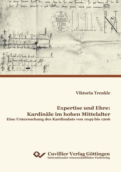 Viktoria Trenkle: Expertise und Ehre: Kardinäle im hohen Mittelalter. Eine Untersuchung des Kardinalats von 1049 bis 1206, Buch