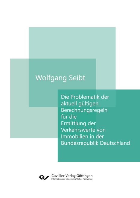 Wolfgang Seibt: Die Problematik der aktuell gültigen Berechnungsregeln für die Ermittlung der Verkehrswerte von Immobilien in der Bundesrepublik Deutschland, Buch