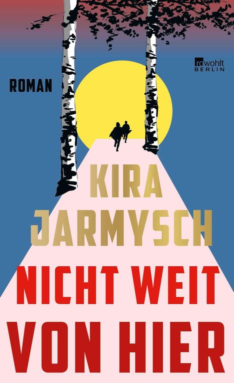 Text: "Kira Jarmysch, Nicht weit von hier, Roman, Rowohlt Berlin." Illustration: Birken und eine gelbe Sonne im Hintergrund.