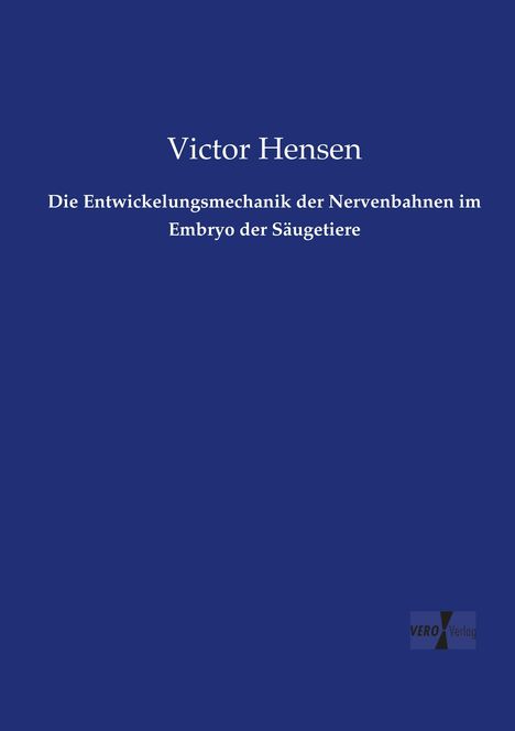 Victor Hensen: Die Entwickelungsmechanik der Nervenbahnen im Embryo der Säugetiere, Buch