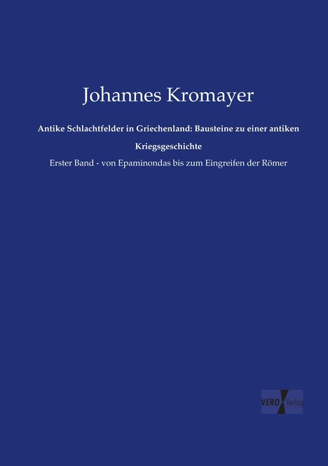 Johannes Kromayer: Antike Schlachtfelder in Griechenland: Bausteine zu einer antiken Kriegsgeschichte, Buch