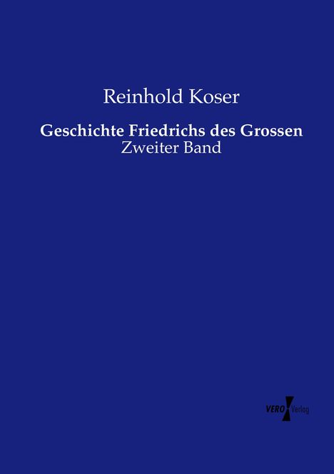 Reinhold Koser: Geschichte Friedrichs des Grossen, Buch