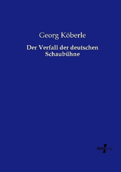 Georg Köberle: Der Verfall der deutschen Schaubühne, Buch