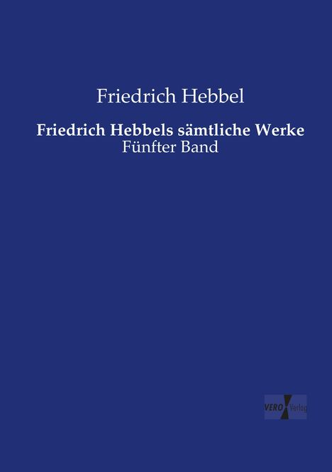 Friedrich Hebbel: Friedrich Hebbels sämtliche Werke, Buch