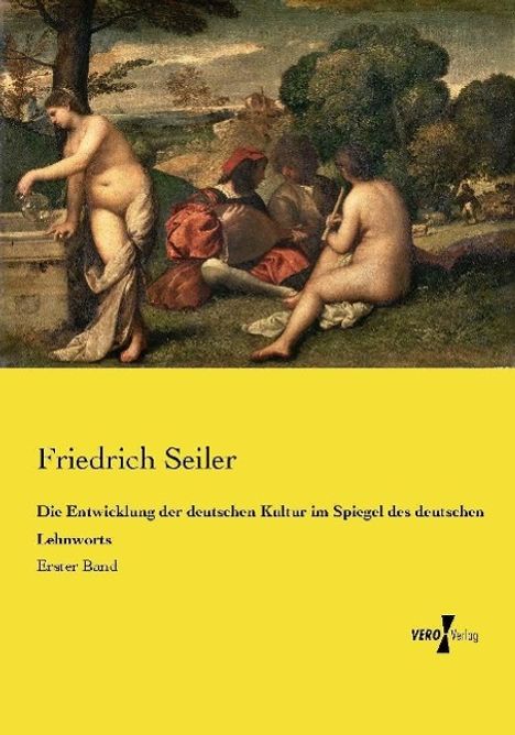 Friedrich Seiler: Die Entwicklung der deutschen Kultur im Spiegel des deutschen Lehnworts, Buch