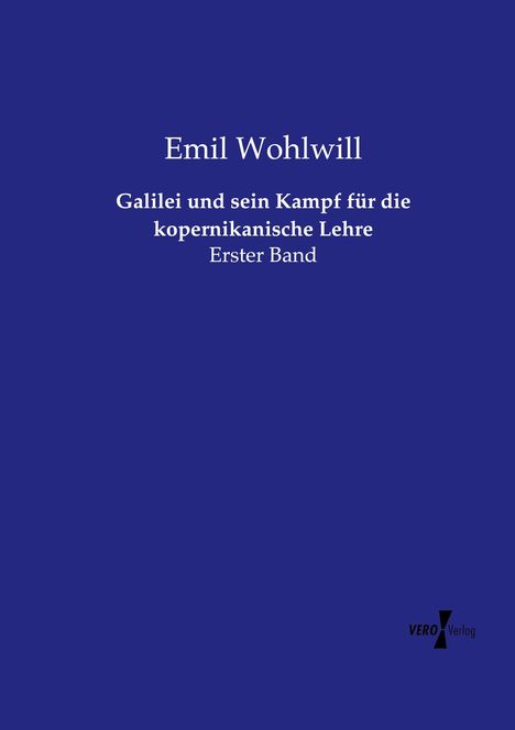 Emil Wohlwill: Galilei und sein Kampf für die kopernikanische Lehre, Buch